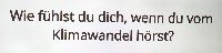 Fragestellung 2: Wie fühlst du dich, wenn du vom Klimawandel hörst?